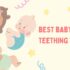 Best Baby Teething Toys 2025 Safe Organic and Soothing Options for Happy Smiles